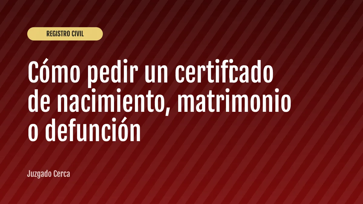 Cómo pedir un certificado de nacimiento, matrimonio o defunción
