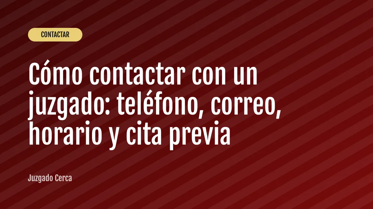 Cómo contactar con un juzgado: teléfono, correo, horario y cita previa